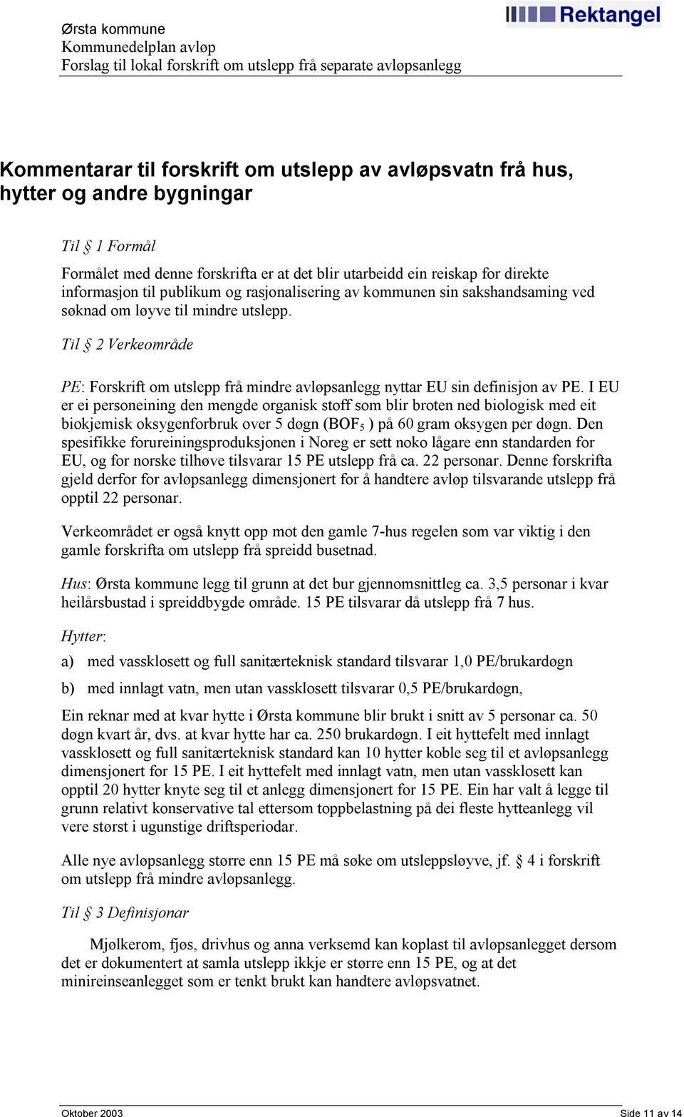 I EU er ei personeining den mengde organisk stoff som blir broten ned biologisk med eit biokjemisk oksygenforbruk over 5 døgn (BOF 5 ) på 60 gram oksygen per døgn.