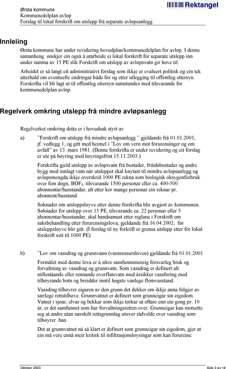 Arbeidet er så langt eit administrativt forslag som ikkje er evaluert politisk og ein tek atterhald om eventuelle endringar både før og etter utlegging til offentleg ettersyn.