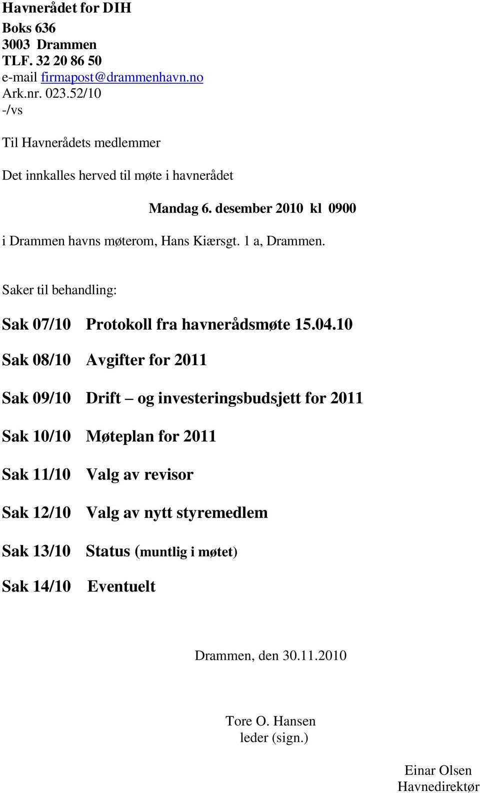 1 a, Drammen. Saker til behandling: Sak 07/10 Protokoll fra havnerådsmøte 15.04.