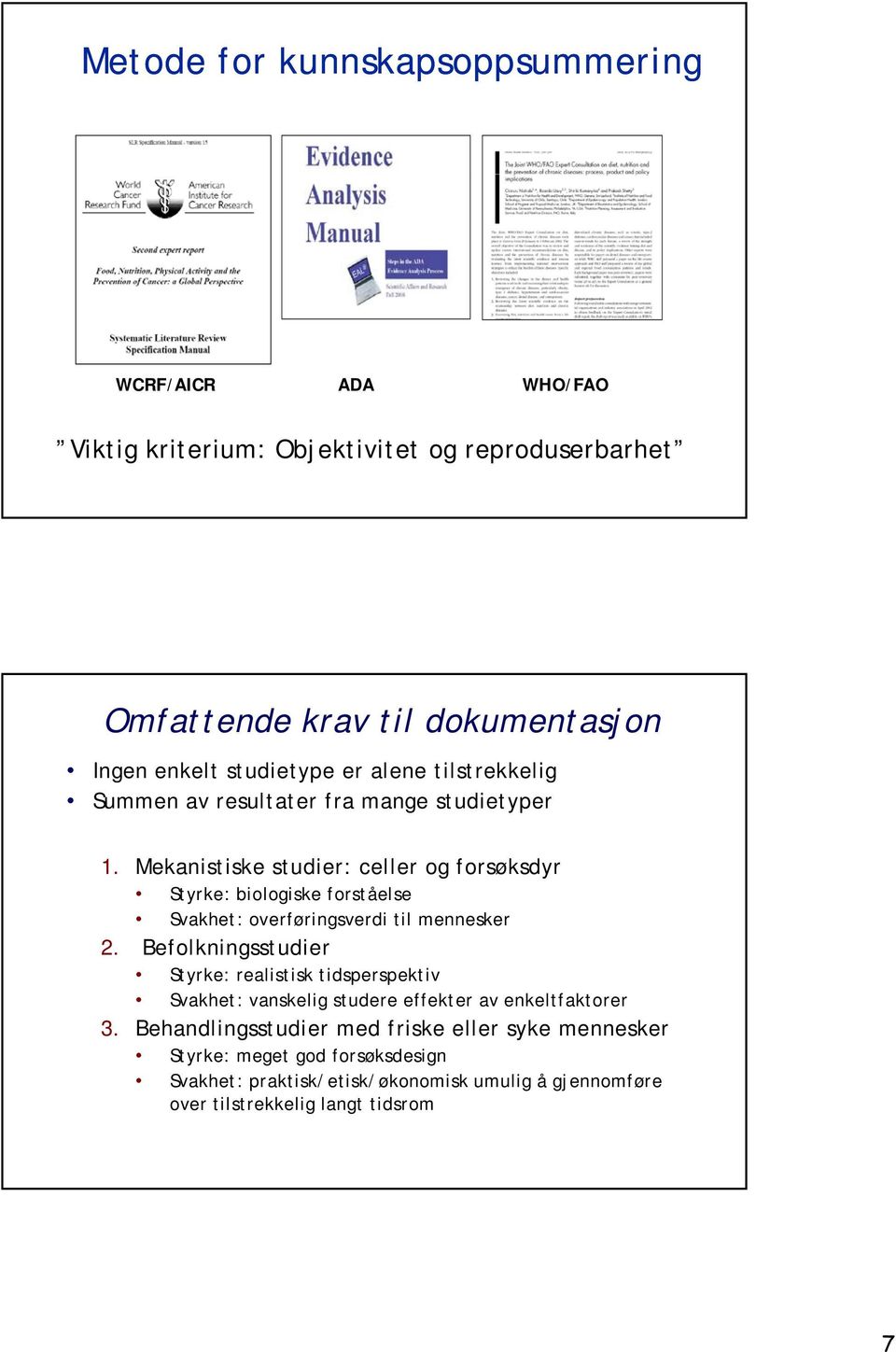 Mekanistiske studier: celler og forsøksdyr Styrke: biologiske forståelse Svakhet: overføringsverdi til mennesker 2.