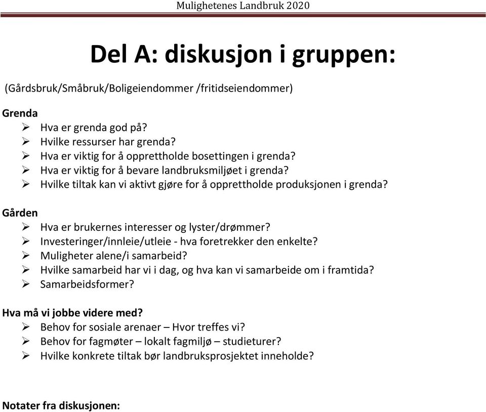 Gården Hva er brukernes interesser og lyster/drømmer? Investeringer/innleie/utleie - hva foretrekker den enkelte? Muligheter alene/i samarbeid?