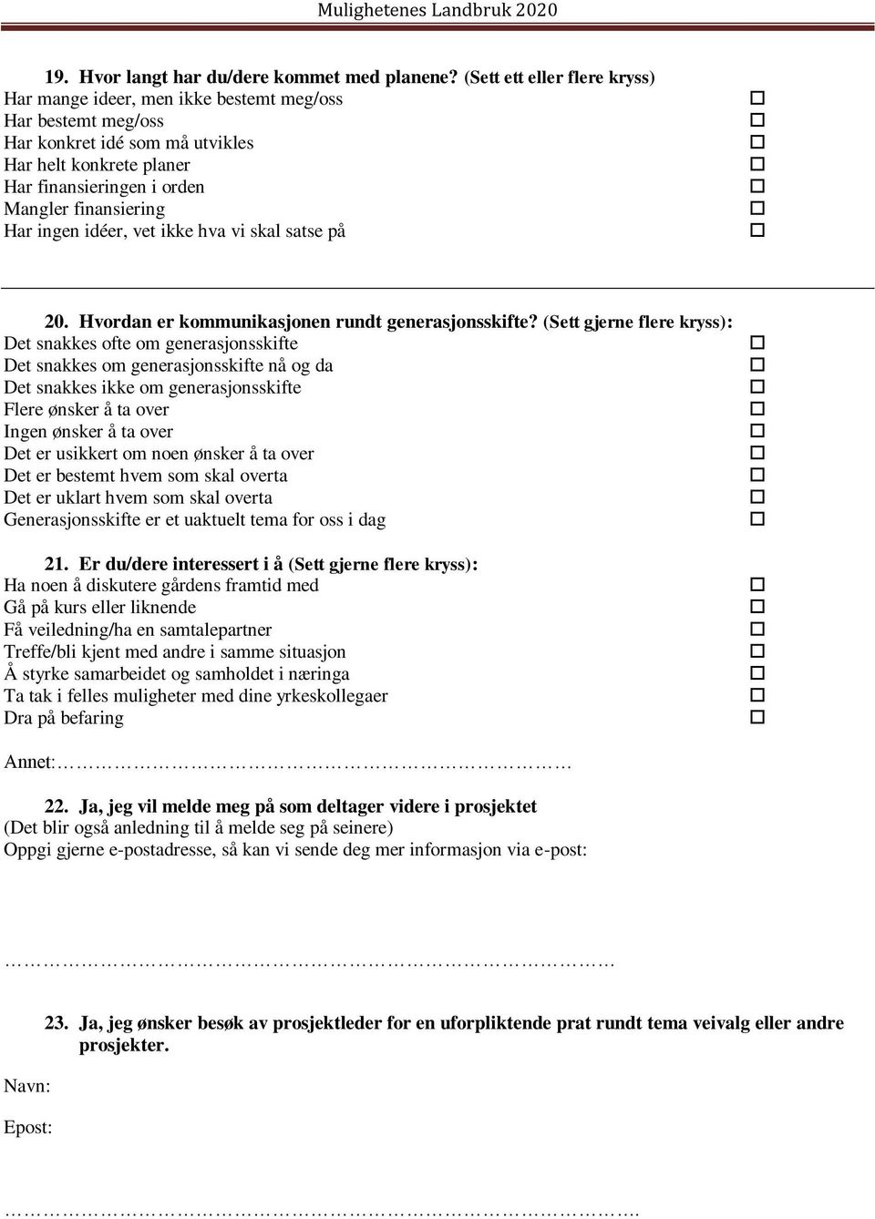 ingen idéer, vet ikke hva vi skal satse på 20. Hvordan er kommunikasjonen rundt generasjonsskifte?