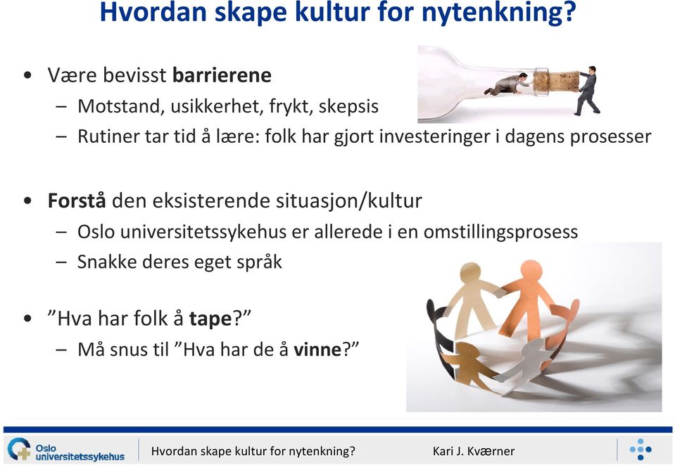 folk har gjort investeringer i dagens prosesser Forstå den eksisterende