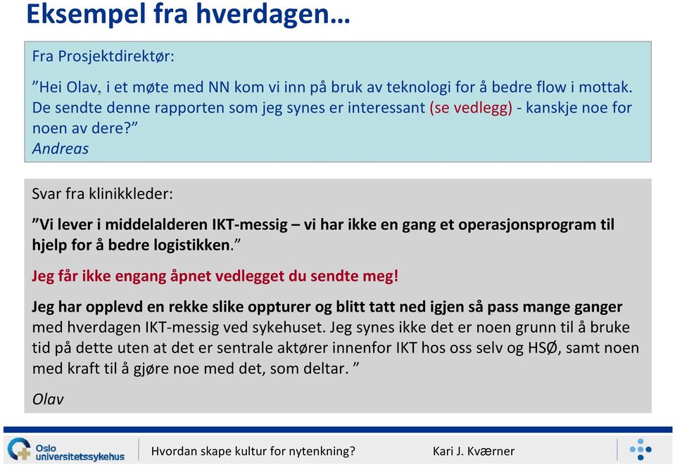 Andreas Svar fra klinikkleder: Vi lever i middelalderen IKT messig vi har ikke en gang et operasjonsprogram til hjelp for åbedre logistikken.