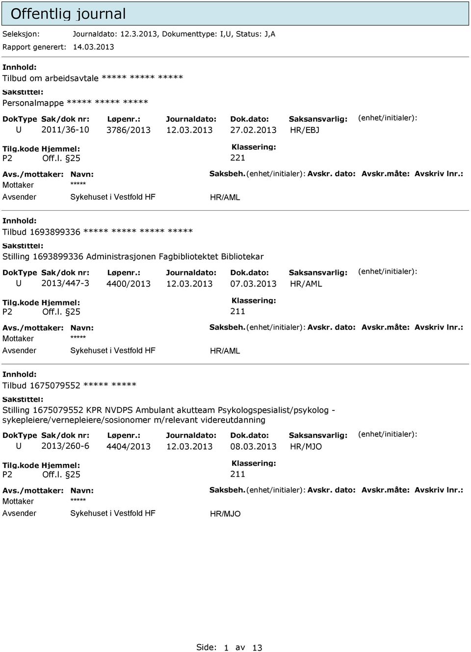 : Tilbud 1693899336 Stilling 1693899336 Administrasjonen Fagbibliotektet Bibliotekar 2013/447-3 4400/2013 Avs.