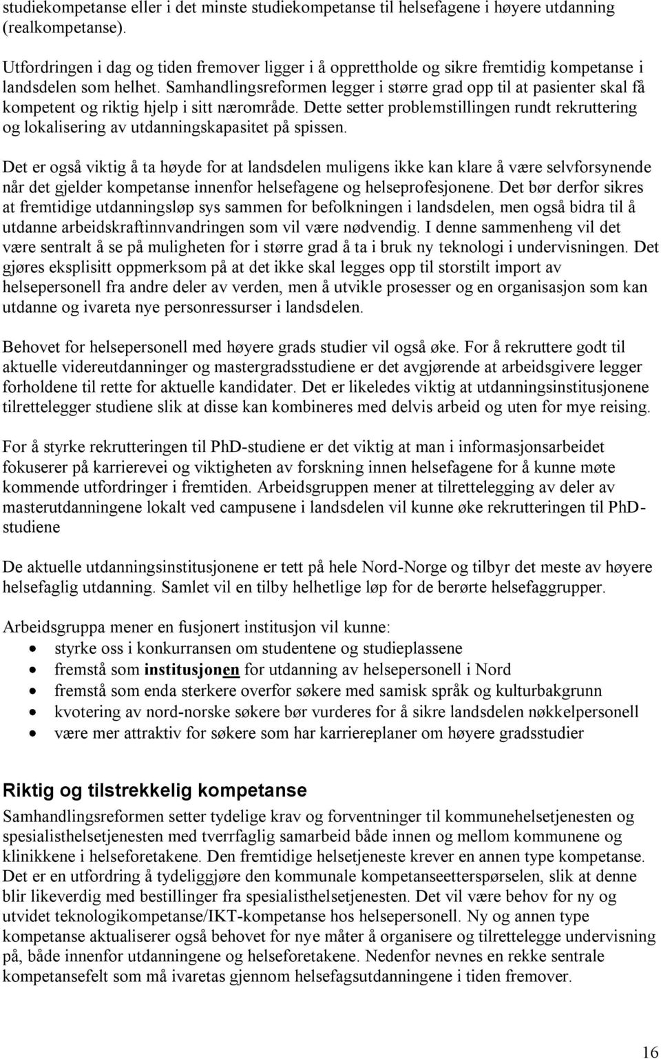 Samhandlingsreformen legger i større grad opp til at pasienter skal få kompetent og riktig hjelp i sitt nærområde.