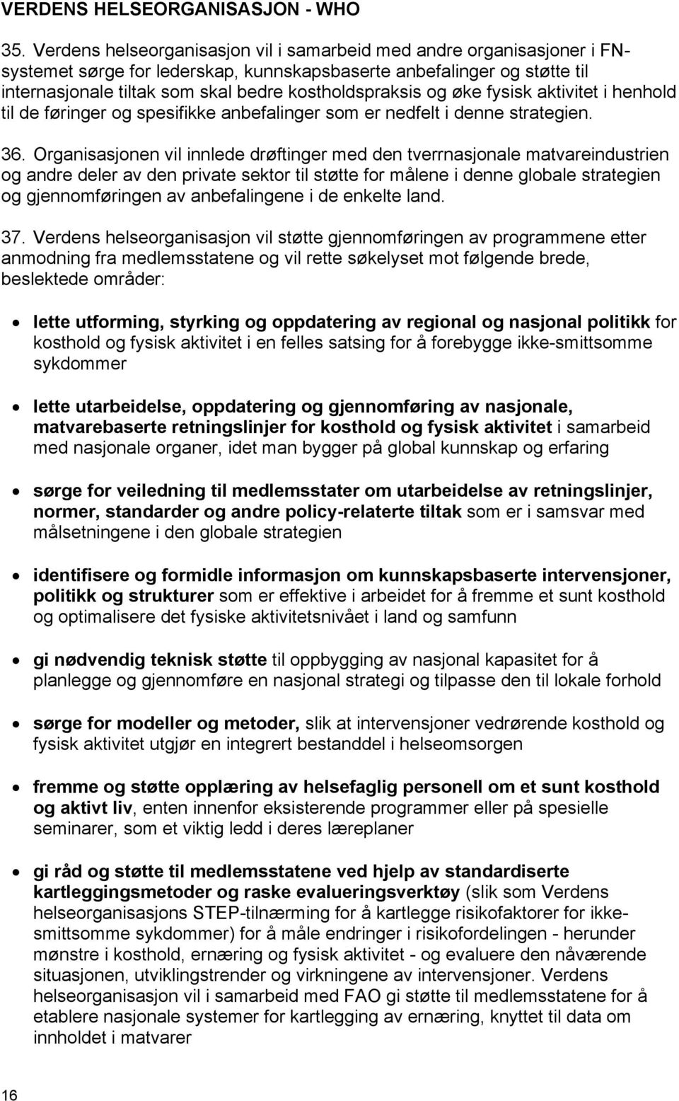 og øke fysisk aktivitet i henhold til de føringer og spesifikke anbefalinger som er nedfelt i denne strategien. 36.