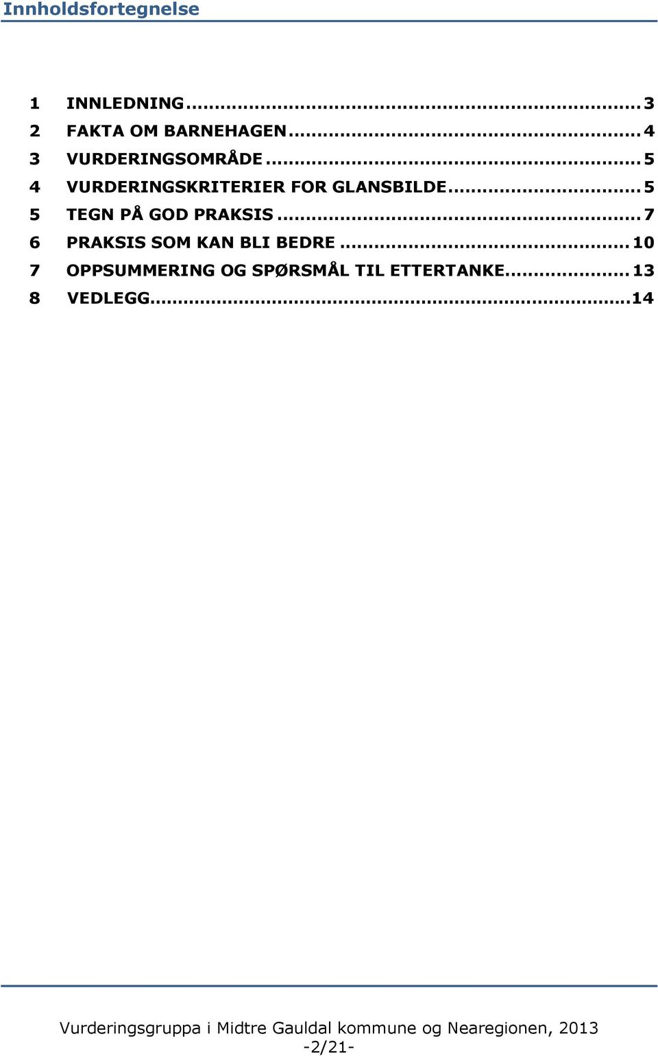 .. 5 5 TEGN PÅ GOD PRAKSIS... 7 6 PRAKSIS SOM KAN BLI BEDRE.