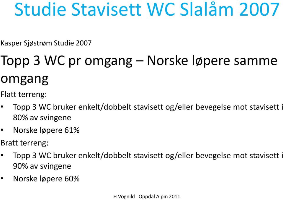 bevegelse mot stavisett i 80% av svingene Norske løpere 61% Bratt terreng: Topp 3 WC