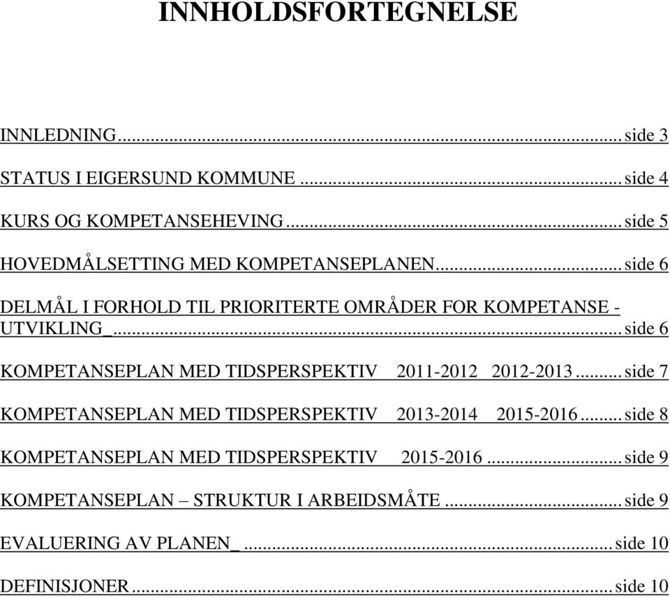 .. side 6 KOMPETANSEPLAN MED TIDSPERSPEKTIV 2011-2012 2012-2013... side 7 KOMPETANSEPLAN MED TIDSPERSPEKTIV 2013-2014 2015-2016.