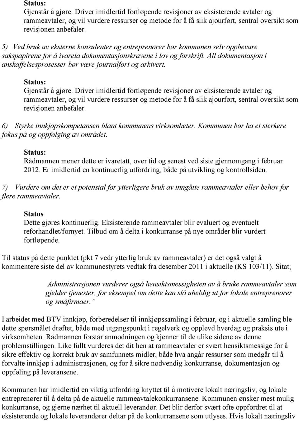 5) Ved bruk av eksterne konsulenter og entreprenører bør kommunen selv oppbevare sakspapirene for å ivareta dokumentasjonskravene i lov og forskrift.