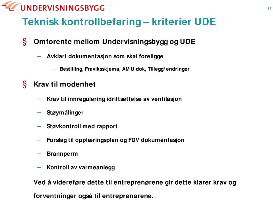 idriftsettelse av ventilasjon Støymålinger Støvkontroll med rapport Forslag til opplæringsplan og FDV dokumentasjon