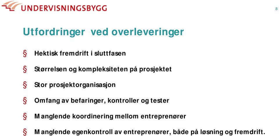 Omfang av befaringer, kontroller og tester Manglende koordinering mellom