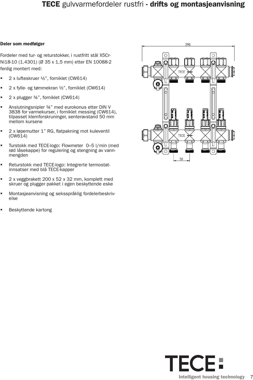 DIN V 88 for varmekurser, i forniklet messing (CW64), tilpasset klemforskruninger, senteravstand 0 mm mellom kursene x løpemutter RG, flatpakning mot kuleventil (CW64) Turstokk med TECE-logo: