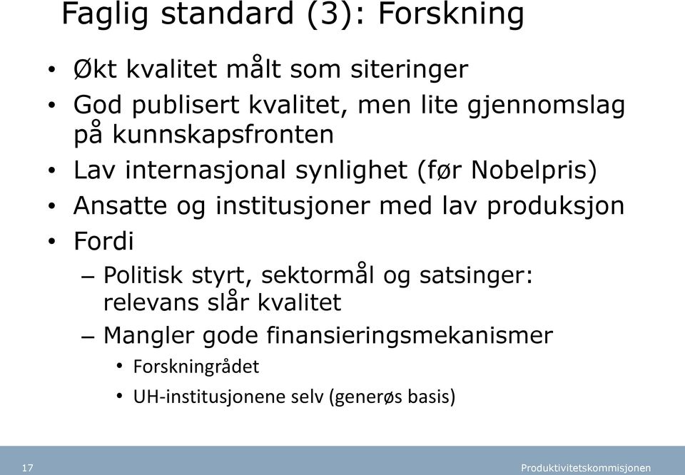 institusjoner med lav produksjon Fordi Politisk styrt, sektormål og satsinger: relevans slår