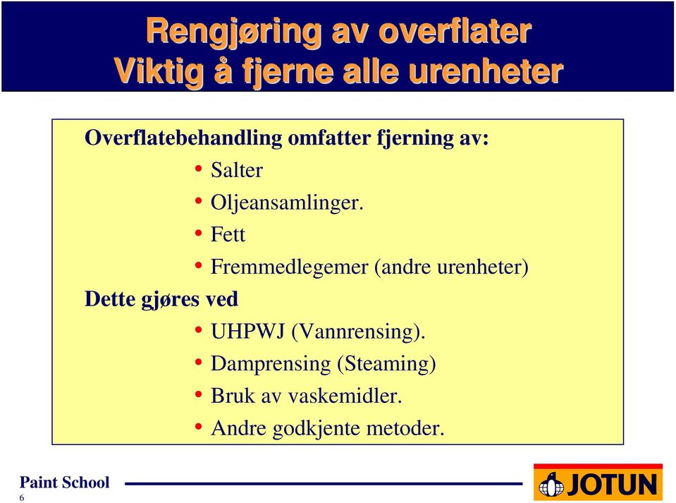 Fett Fremmedlegemer (andre urenheter) Dette gjøres ved UHPWJ