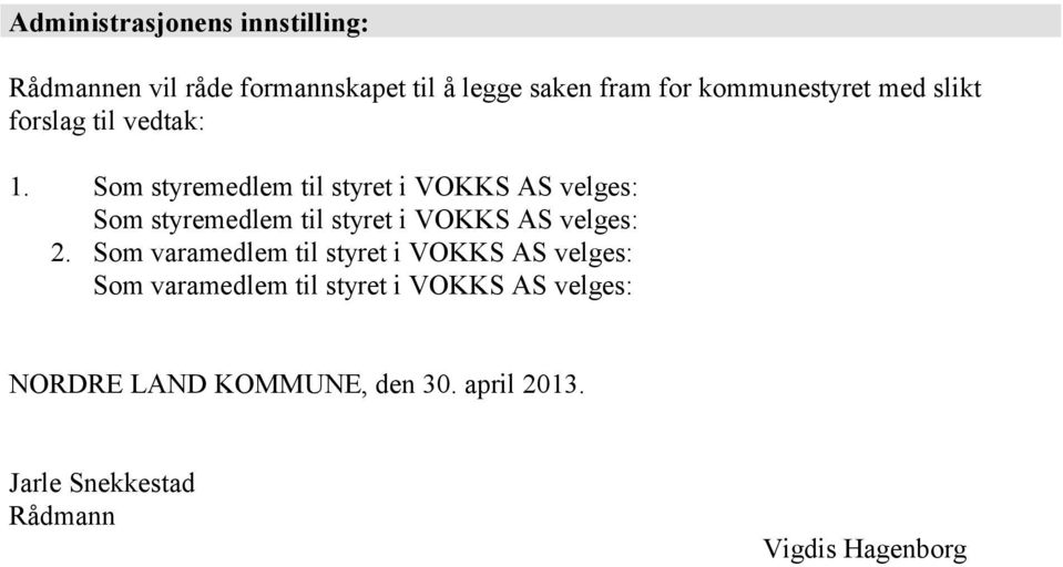 Som styremedlem til styret i VOKKS AS velges: Som styremedlem til styret i VOKKS AS velges: 2.