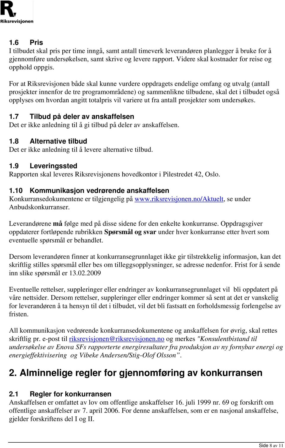 For at Riksrevisjonen både skal kunne vurdere oppdragets endelige omfang og utvalg (antall prosjekter innenfor de tre programområdene) og sammenlikne tilbudene, skal det i tilbudet også opplyses om