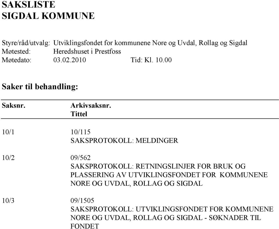 Tittel 10/1 10/115 SAKSPROTOKOLL: MELDINGER 10/2 09/562 SAKSPROTOKOLL: RETNINGSLINJER FOR BRUK OG PLASSERING AV