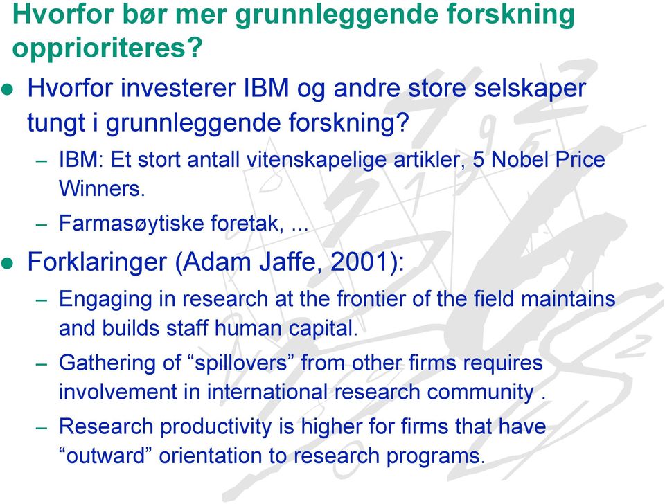 .. Forklaringer (Adam Jaffe, 2001): Engaging in research at the frontier of the field maintains and builds staff human capital.
