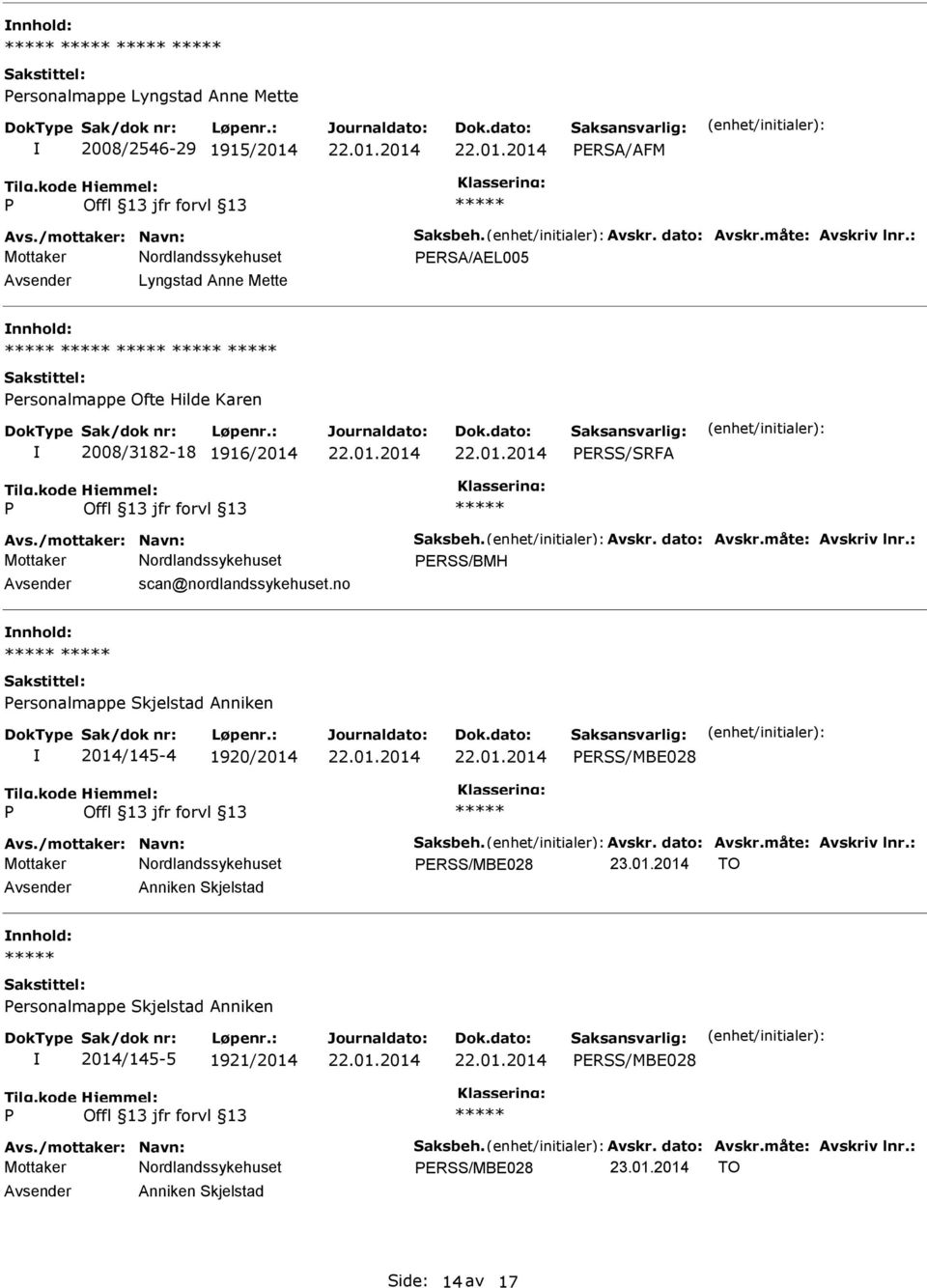 : ERSS/BMH scan@nordlandssykehuset.no ersonalmappe Skjelstad Anniken 2014/145-4 1920/2014 ERSS/MBE028 Avs./mottaker: Navn: Saksbeh. Avskr. dato: Avskr.måte: Avskriv lnr.