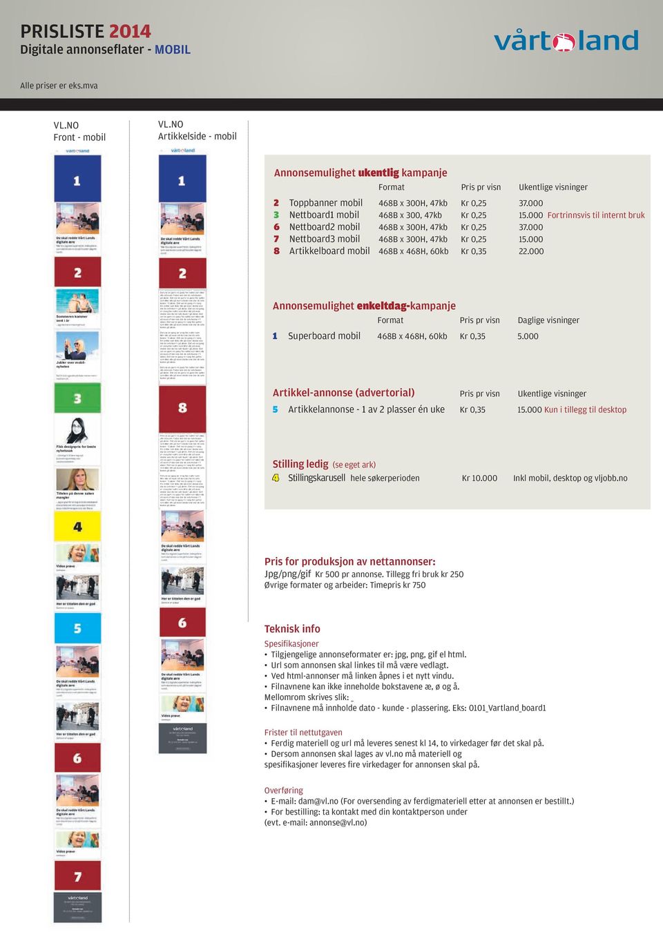 000 Fortrinnsvis til internt bruk 6 Nettboard2 mobil 468B x 300H, 47kb Kr 0,25 37.000 7 Nettboard3 mobil 468B x 300H, 47kb Kr 0,25.000 8 Artikkelboard mobil 468B x 468H, 60kb Kr 0,35 22.