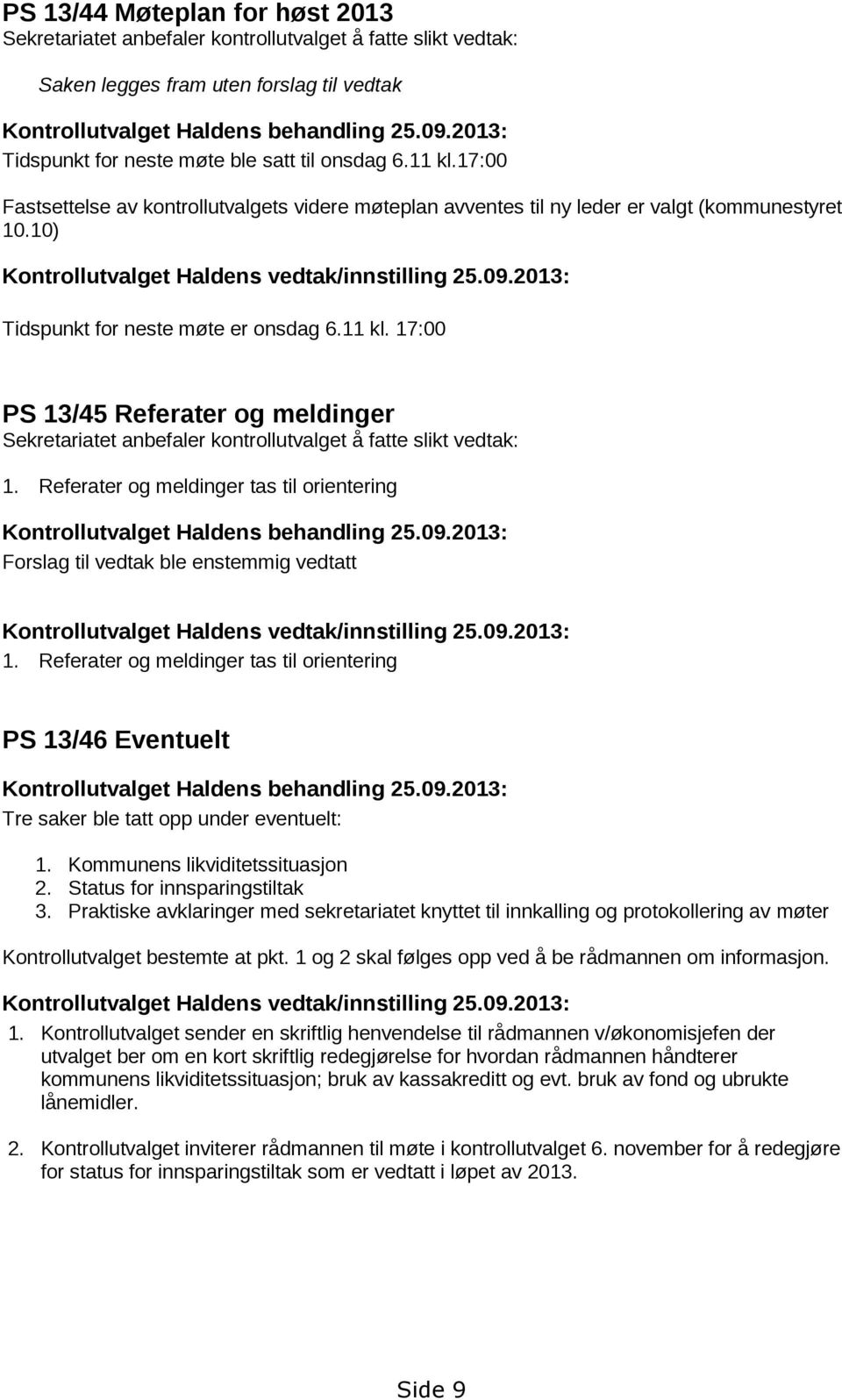 10) Kontrollutvalget Haldens vedtak/innstilling 25.09.2013: Tidspunkt for neste møte er onsdag 6.11 kl.