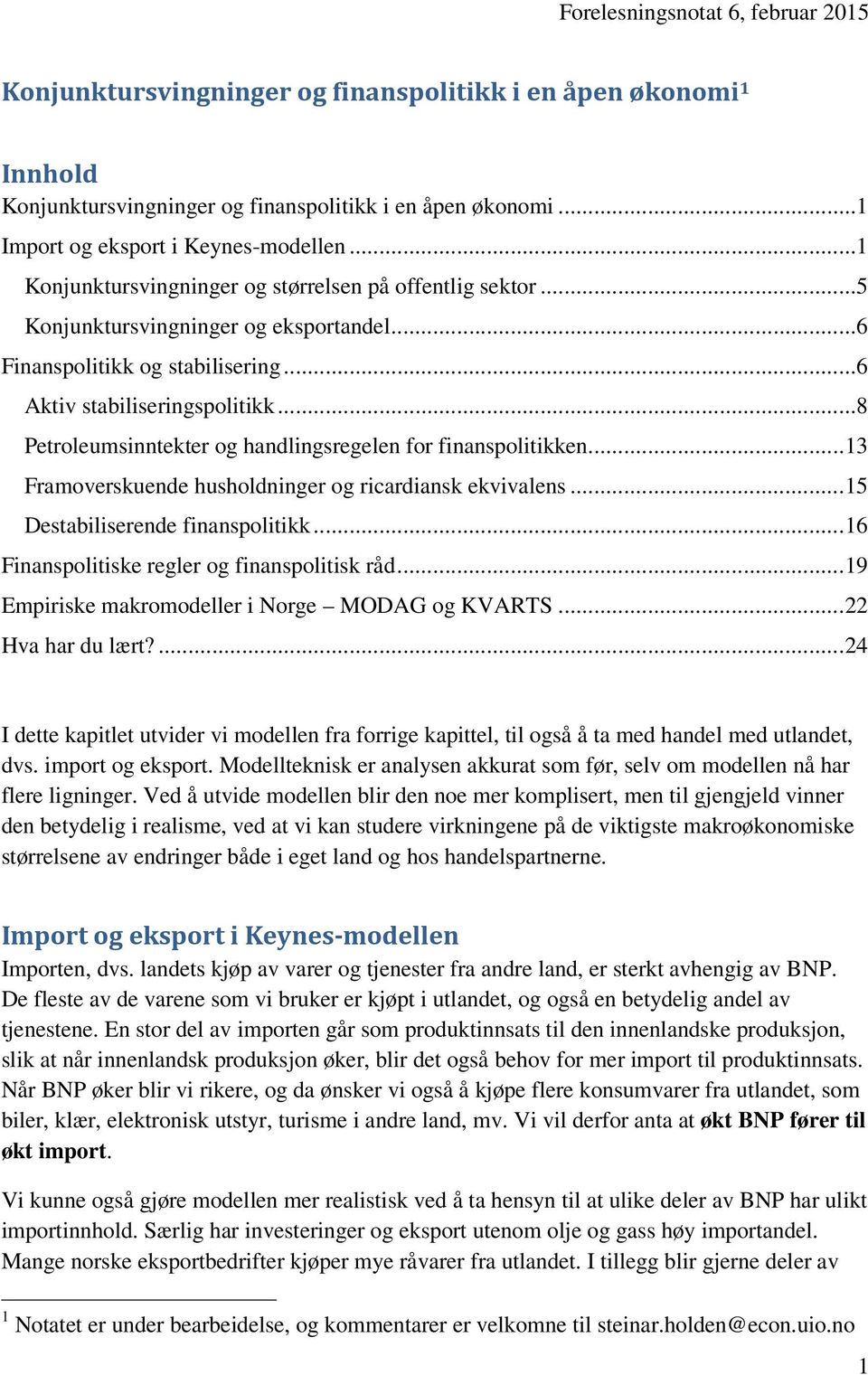 ..8 Petroleumsinntekter og handlingsregelen for finanspolitikken... 3 Framoverskuende husholdninger og ricardiansk ekvivalens... 5 Destabiliserende finanspolitikk.