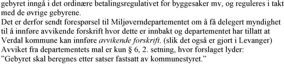 dette er innbakt og departementet har tillatt at Verdal kommune kan innføre avvikende forskrift.