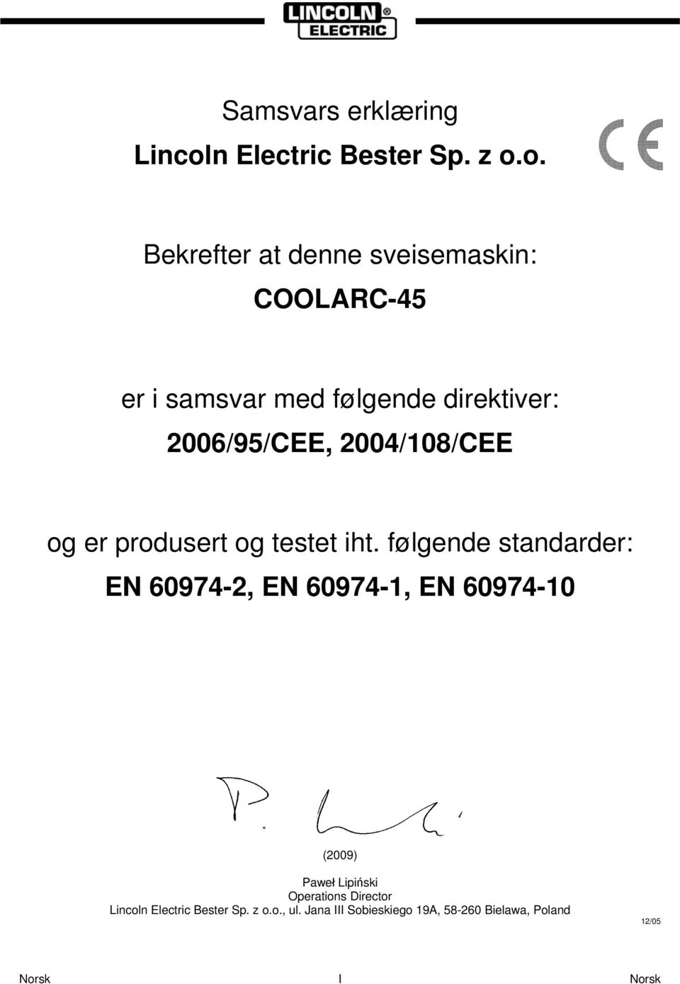 o. Bekrefter at denne sveisemaskin: COOLARC-45 er i samsvar med følgende direktiver: