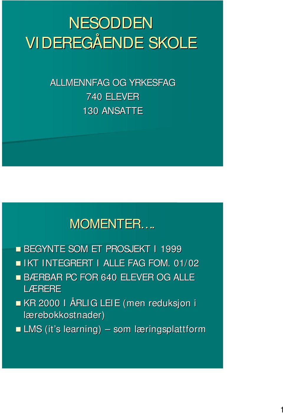 BEGYNTE SOM ET PROSJEKT I 1999 IKT INTEGRERT I ALLE FAG FOM.