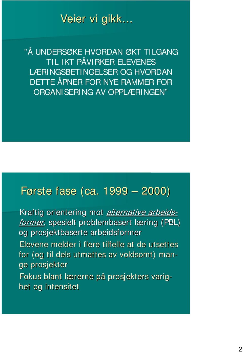 1999 2000) Kraftig orientering mot alternative arbeids- former,, spesielt problembasert læring l (PBL) og