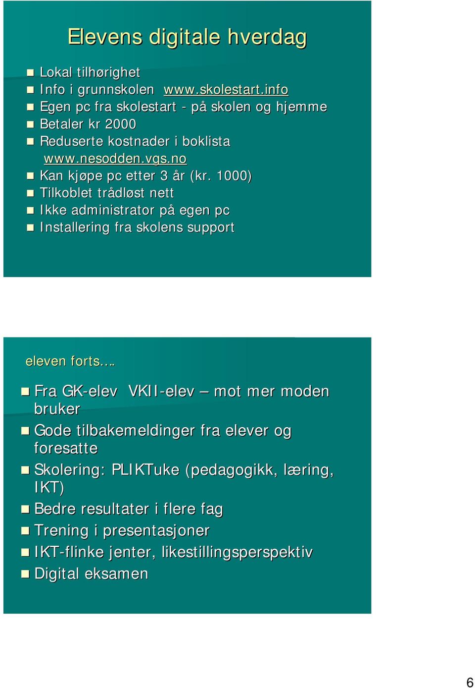 1000) Tilkoblet trådl dløst nett Ikke administrator påp egen pc Installering fra skolens support eleven forts.