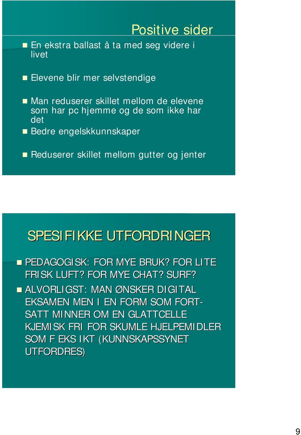 SPESIFIKKE UTFORDRINGER PEDAGOGISK: FOR MYE BRUK? FOR LITE FRISK LUFT? FOR MYE CHAT? SURF?