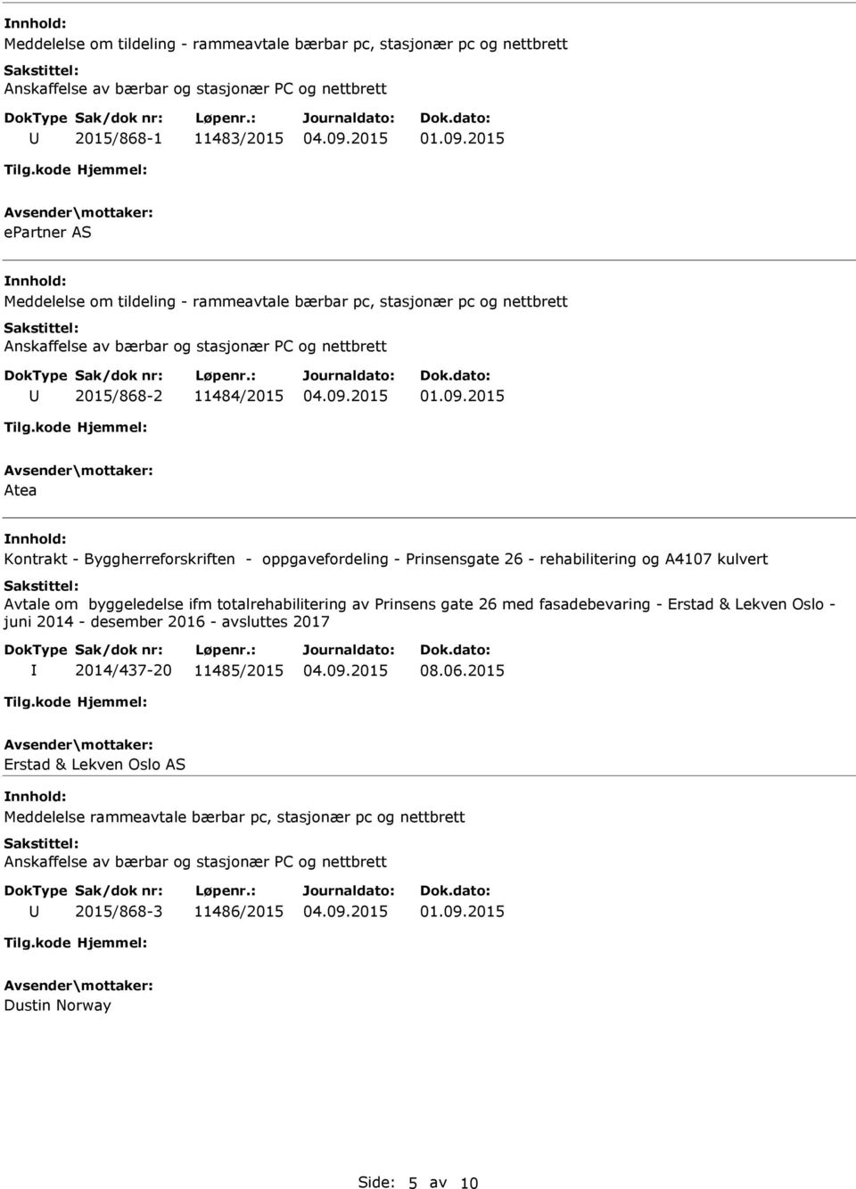 2015 Atea Kontrakt - Byggherreforskriften - oppgavefordeling - Prinsensgate 26 - rehabilitering og A4107 kulvert Avtale om byggeledelse ifm totalrehabilitering av Prinsens gate 26 med fasadebevaring