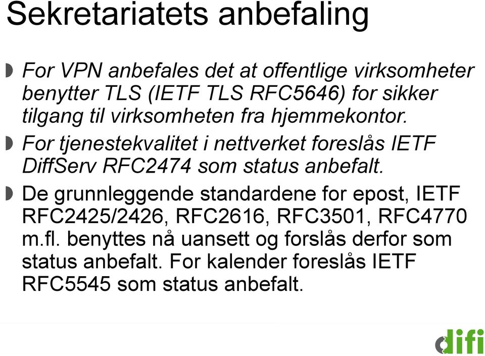 For tjenestekvalitet i nettverket foreslås IETF DiffServ RFC2474 som status anbefalt.