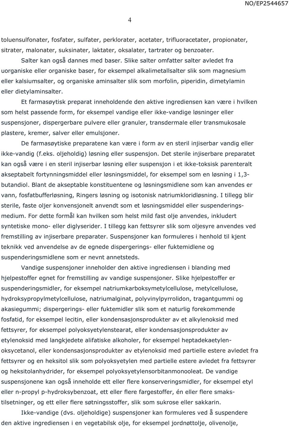 Slike salter omfatter salter avledet fra uorganiske eller organiske baser, for eksempel alkalimetallsalter slik som magnesium eller kalsiumsalter, og organiske aminsalter slik som morfolin,