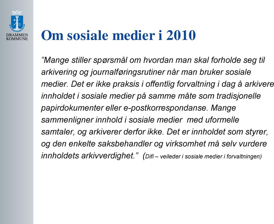 Det er ikke praksis i offentlig forvaltning i dag å arkivere innholdet i sosiale medier på samme måte som tradisjonelle papirdokumenter eller