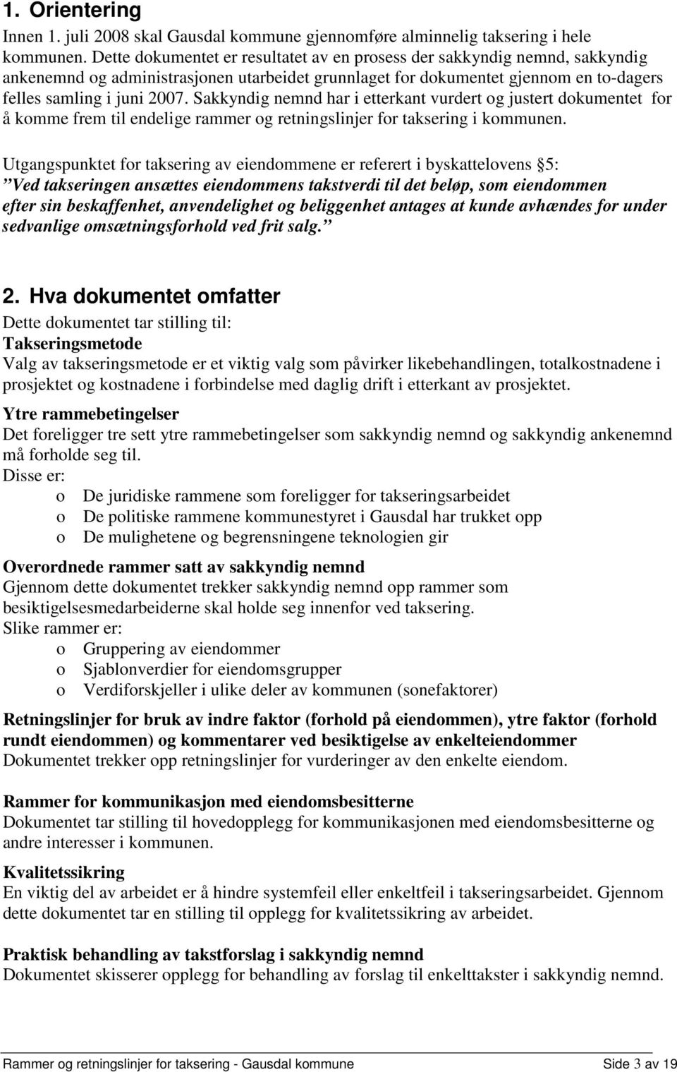 Sakkyndig nemnd har i etterkant vurdert og justert dokumentet for å komme frem til endelige rammer og retningslinjer for taksering i kommunen.