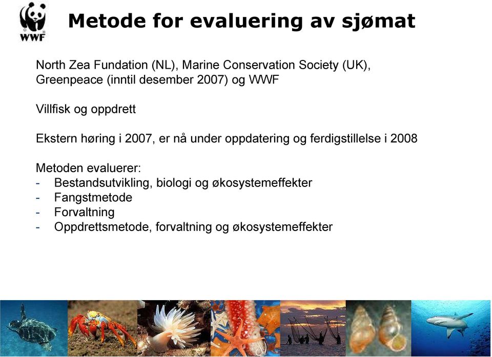 under oppdatering og ferdigstillelse i 2008 Metoden evaluerer: - Bestandsutvikling, biologi