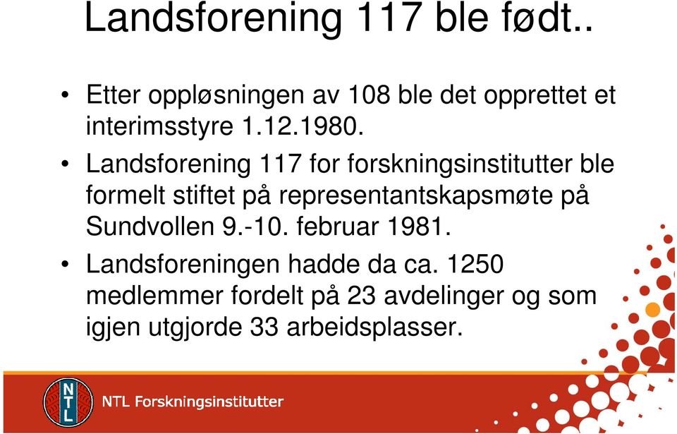 12 1980 Landsforening 117 for forskningsinstitutter ble formelt stiftet på