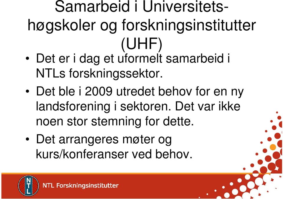 Det ble i 2009 utredet behov for en ny landsforening i sektoren.