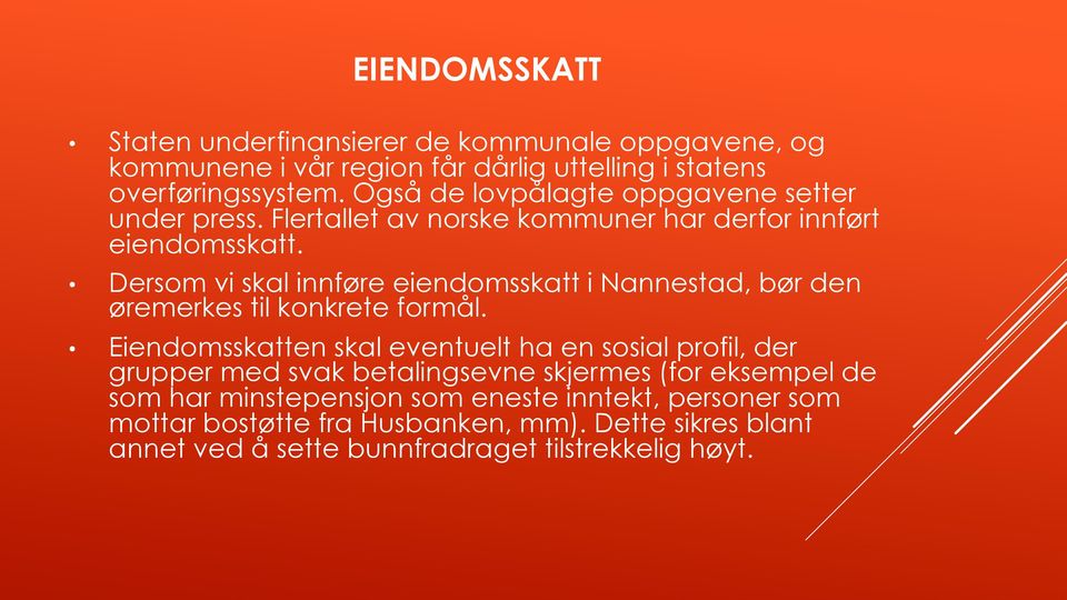 Dersom vi skal innføre eiendomsskatt i Nannestad, bør den øremerkes til konkrete formål.