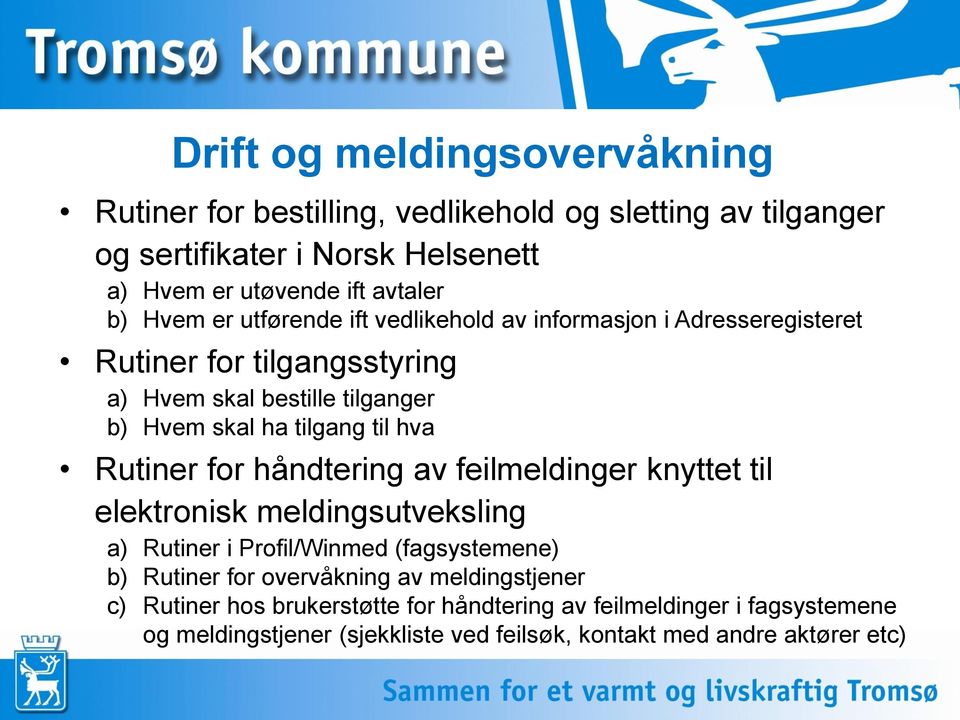 hva Rutiner for håndtering av feilmeldinger knyttet til elektronisk meldingsutveksling a) Rutiner i Profil/Winmed (fagsystemene) b) Rutiner for overvåkning av