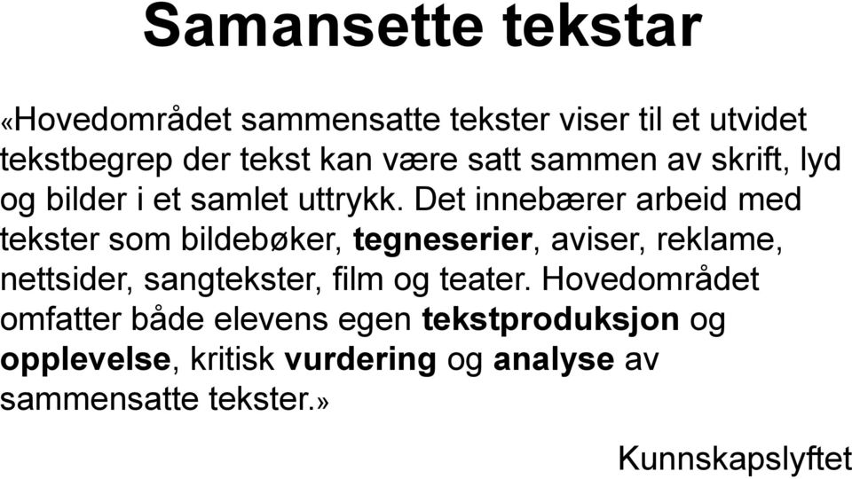 Det innebærer arbeid med tekster som bildebøker, tegneserier, aviser, reklame, nettsider, sangtekster,