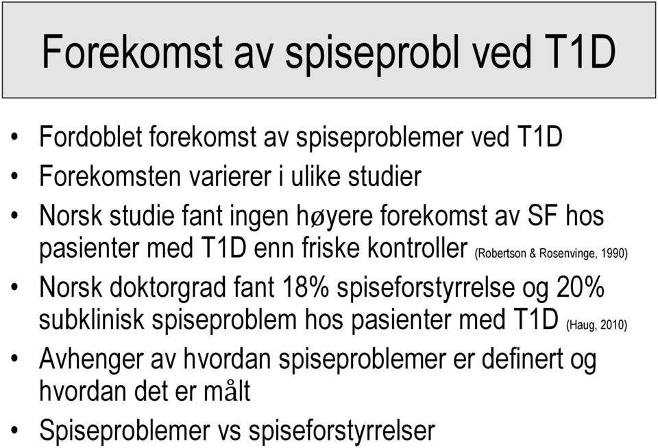 Rosenvinge, 1990) Norsk doktorgrad fant 18% spiseforstyrrelse og 20% subklinisk spiseproblem hos pasienter med