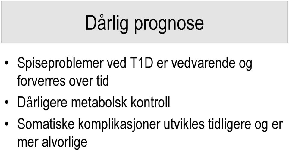 Dårligere metabolsk kontroll Somatiske