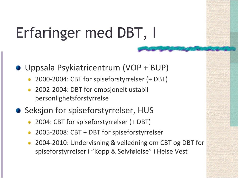 spiseforstyrrelser, HUS 2004: CBT for spiseforstyrrelser (+ DBT) 2005-2008: CBT + DBT for
