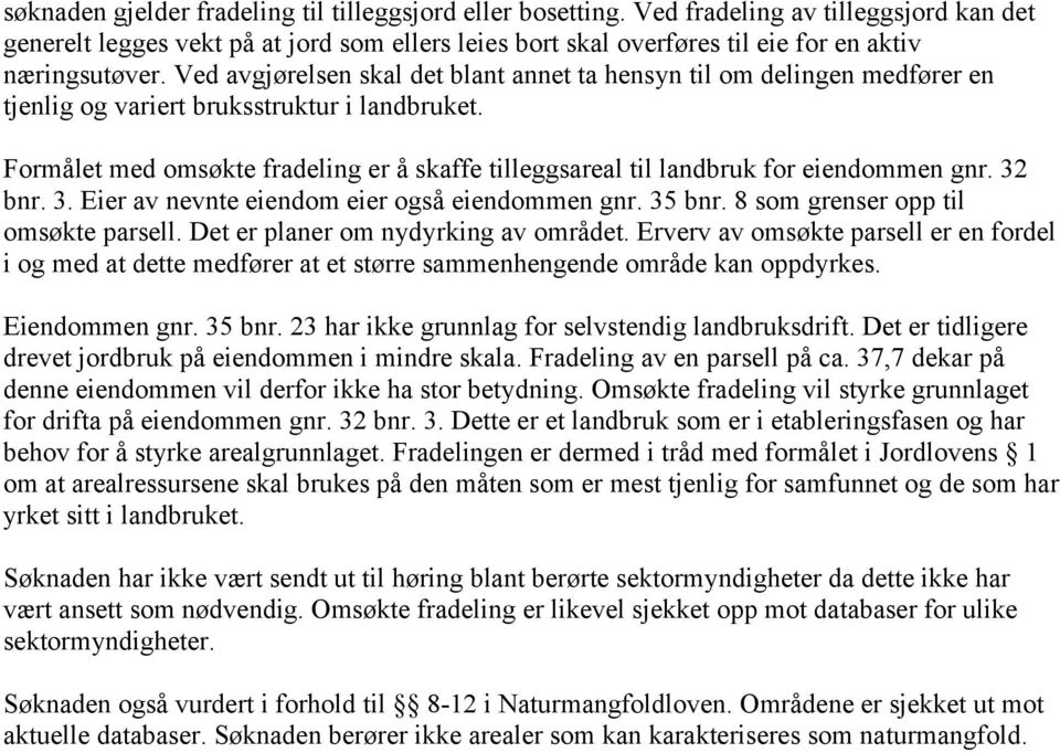 Ved avgjørelsen skal det blant annet ta hensyn til om delingen medfører en tjenlig og variert bruksstruktur i landbruket.