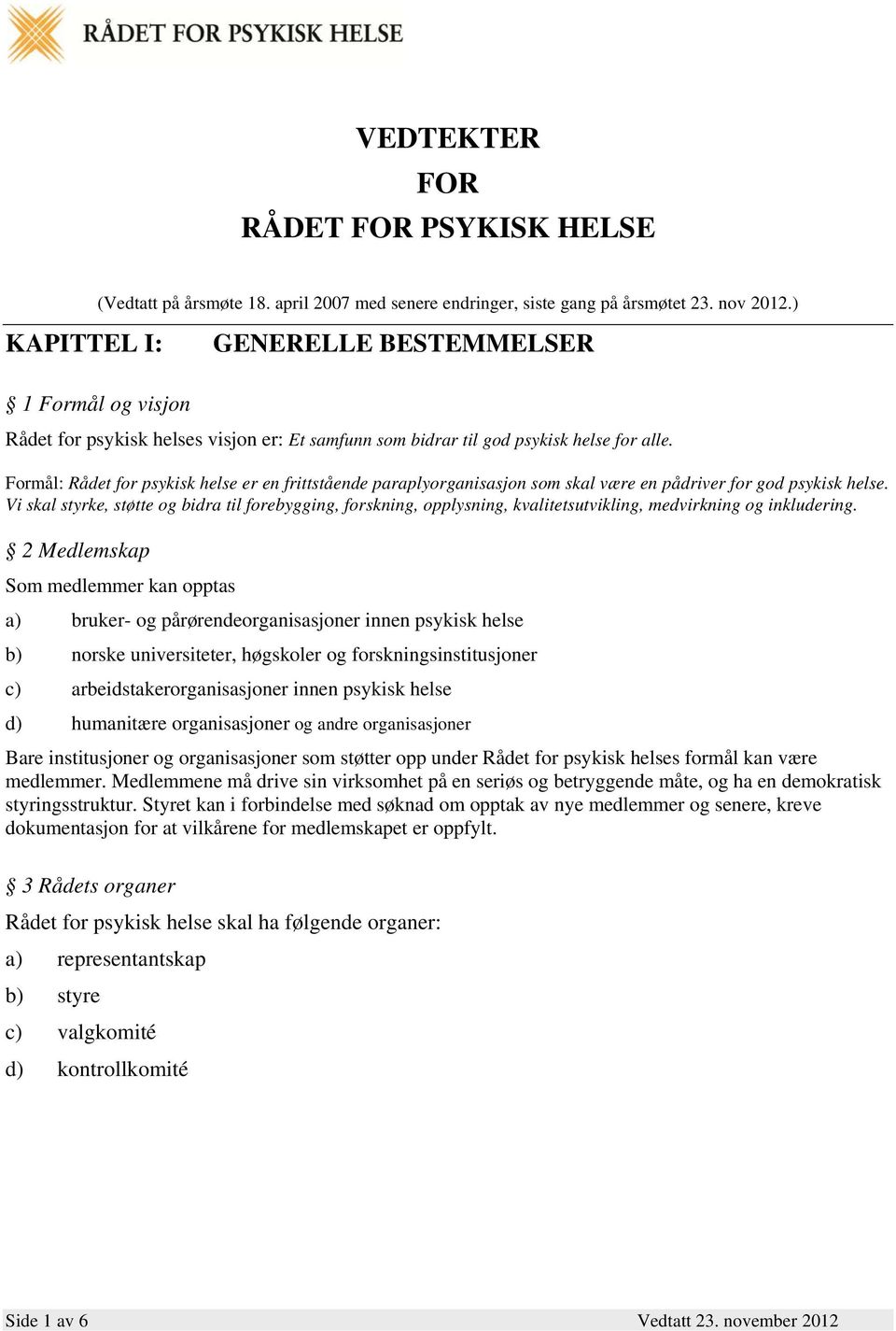 Formål: Rådet for psykisk helse er en frittstående paraplyorganisasjon som skal være en pådriver for god psykisk helse.